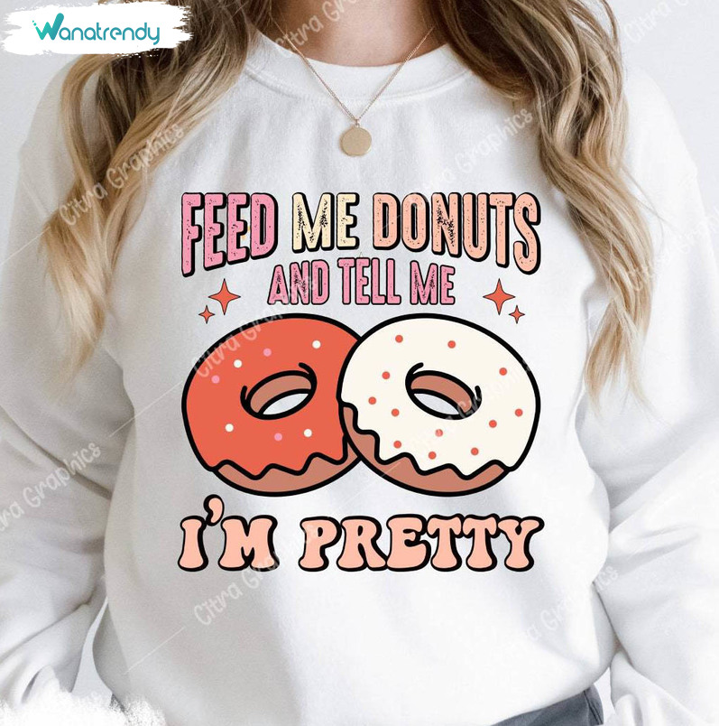Cool Feed Me Donuts And Tell Me Im Pretty Shirt, Retro Valentines Donut T Shirt Hoodie