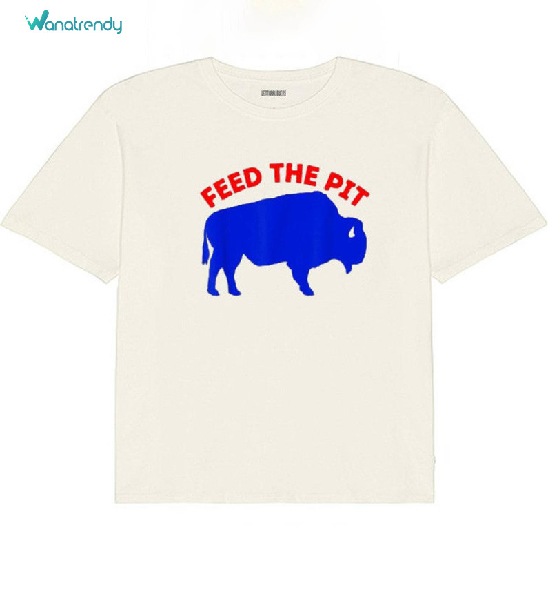 Buffalo New York Inspired Sweatshirt , Fantastic Feed The Pit Buffalo Bills Shirt Tank Top