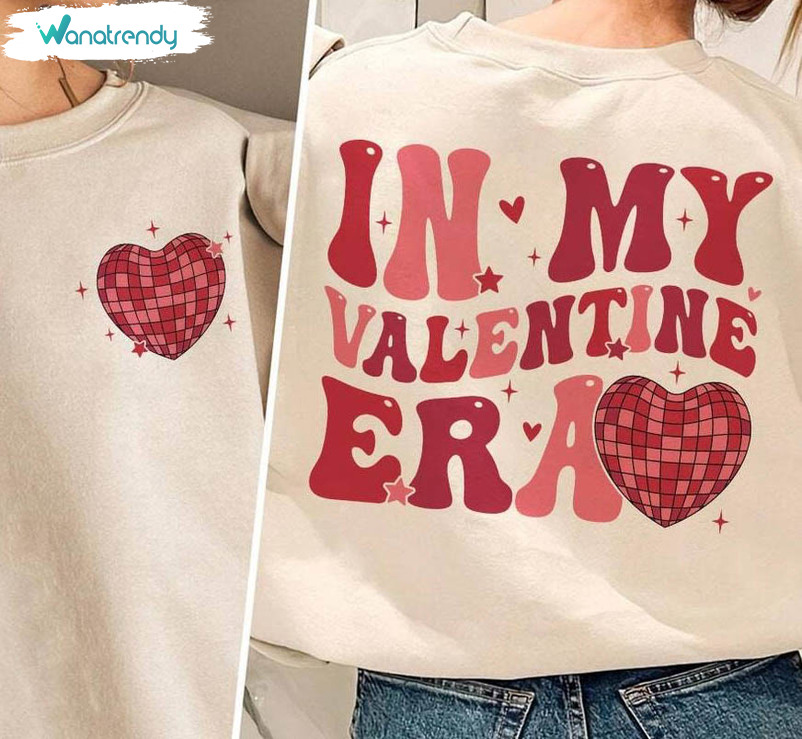 Cool Design In My Self Love Era Shirt, Happy Valentines Day Sweater Long Sleeve