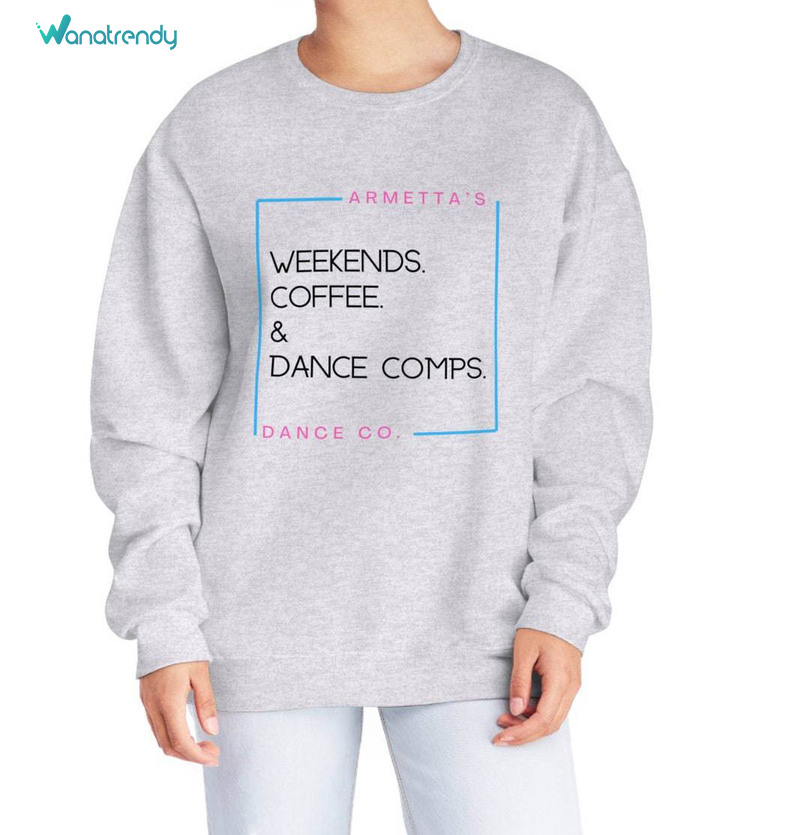 Modern Weekends Coffee And Dance Combs Shirt, Cute Armetta's Sweatshirt Short Sleeve