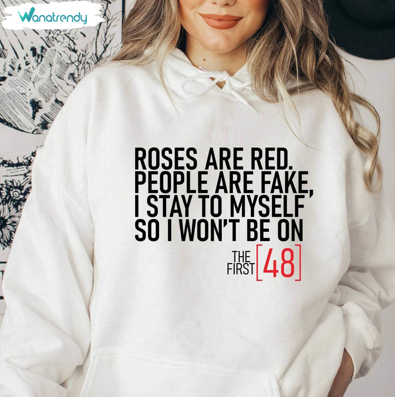 Roses Are Red People Are Fake Shirt, I Stay To Myself So I Won't Be On The First 48 T Shirt Hoodie