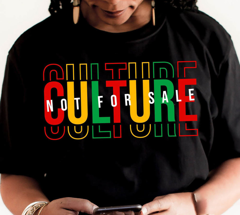 Culture Not For Sale Juneteenth Melanin Shirt