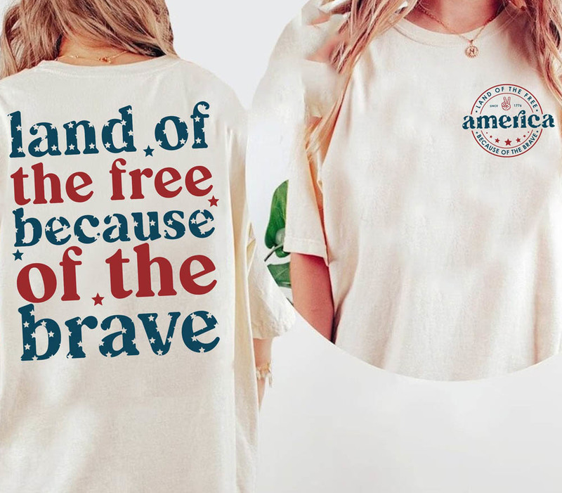 Land Of The Free Because Of The Brave Patriotic American Shirt