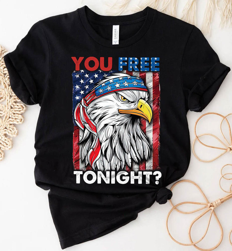 You Free Tonight 4th Of July Usa Flag Shirt