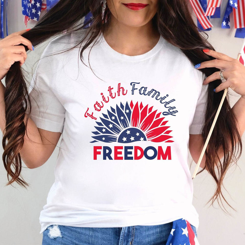 Faith Family Freedom Four Of July Celebration Of Freedom Sunflower Shirt