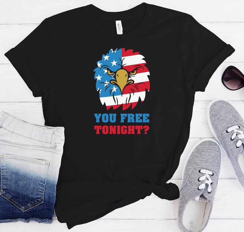 You Free Tonight Red White And Blue 4th Of July Shirt