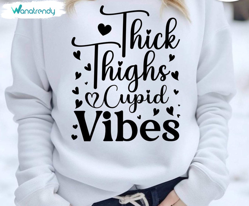 Must Have Cupid Vibes Sweatshirt , Cute Thick Thighs Valentine Vibes Shirt Short Sleeve