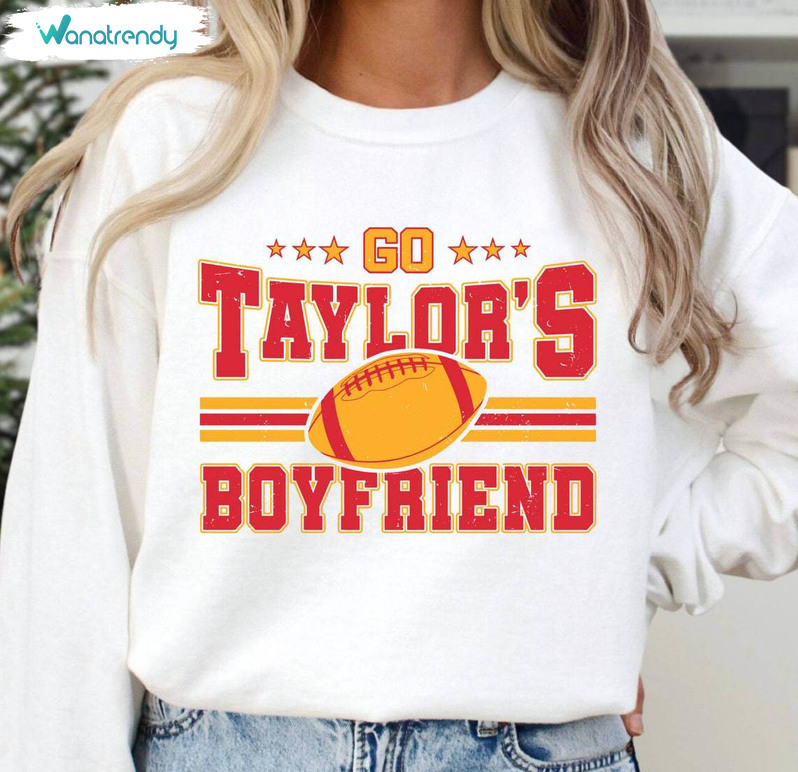 Fantastic Game Day Unisex T Shirt , Funny Go Taylor's Boyfriend Sweatshirt Long Sleeve