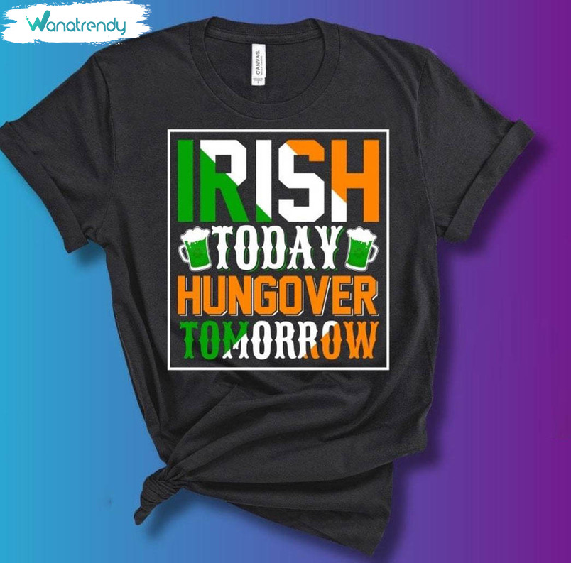 Trendy Irish Today Hungover Tomorrow Shirt, St Patrick Day Drinking Tank Top Crewneck