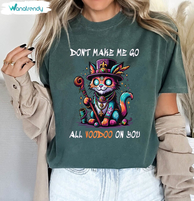 Creative Don't Make Me All Voodoo On You Shirt, Limited Cat Tee Tops Unisex Hoodie