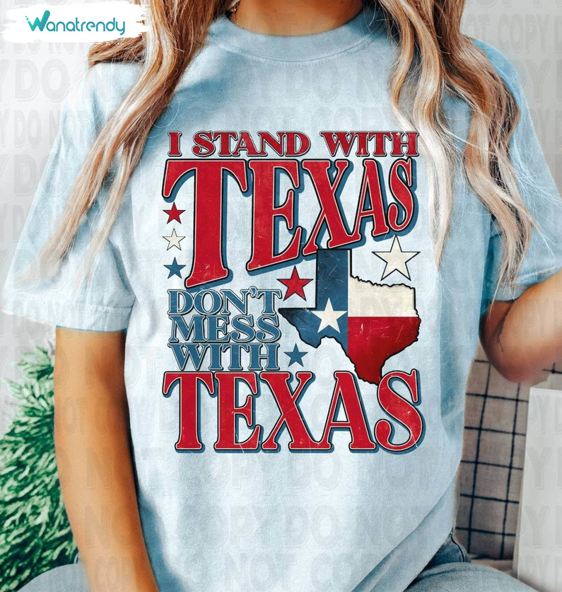Comfort I Stand With Texas Shirt, Don't Mess With Texas Sweater Unisex T Shirt