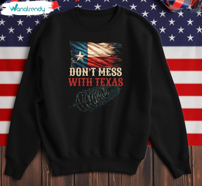 Limited Don't Mess With Texas Shirt, Texas Support On Border Crisis Tee Tops Hoodie