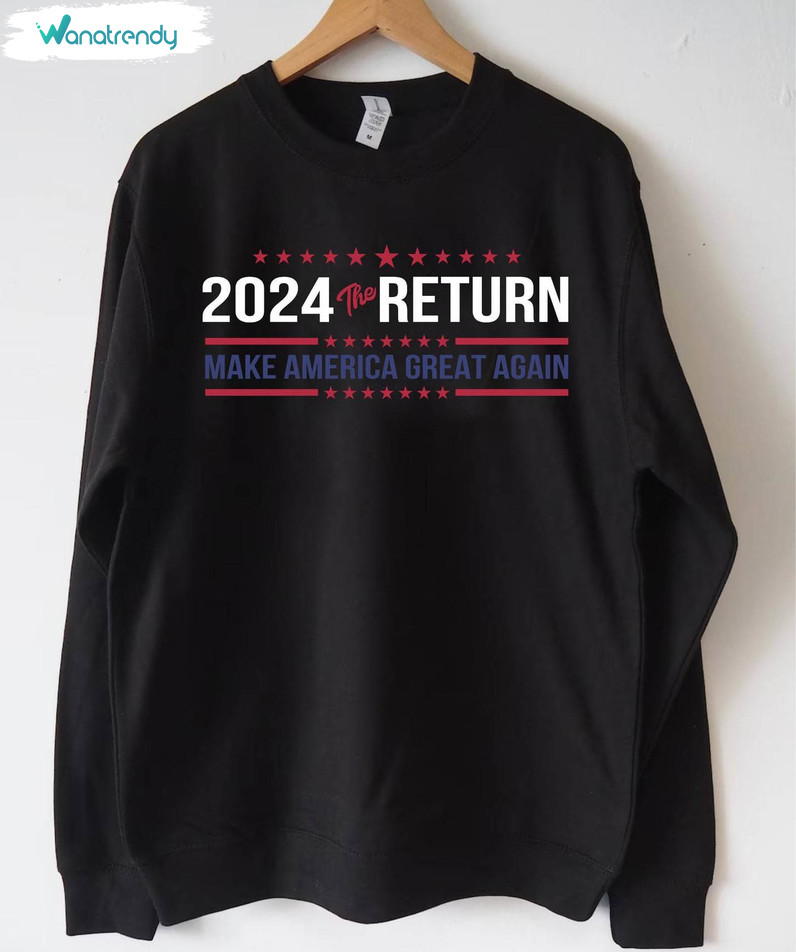 2024 The Return T Shirt, Cool Design Make America Great Again Shirt Crewneck