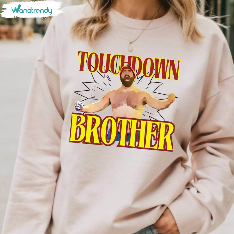 Creative Touchdown Brother Sweatshirt ,limited Jason Kelce Shirt Unisex Hoodie