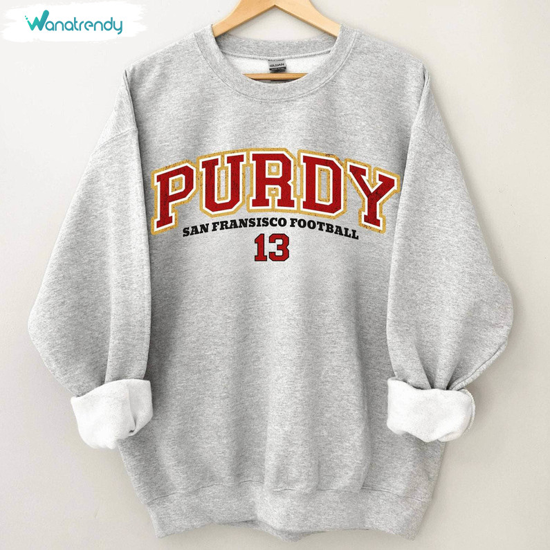Purdy San Francisco Football Sweatshirt , Limited Brock Purdy Shirt Hoodie