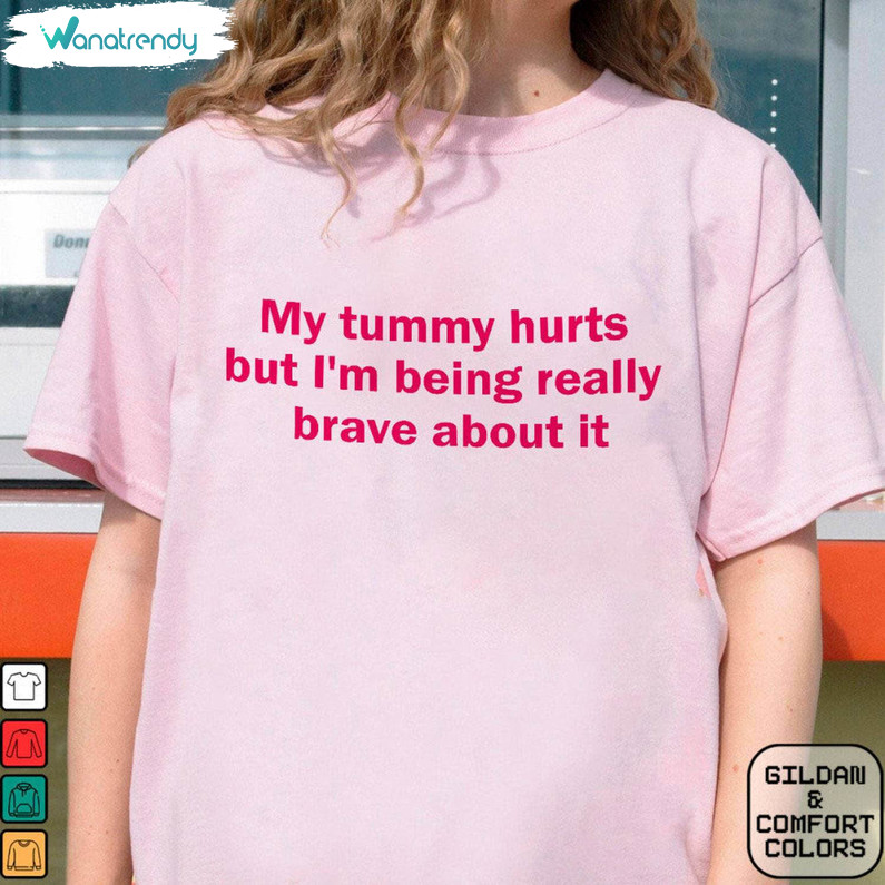 Retro My Tummy Hurts But Im Being Really Brave About It Shirt, Funny Quotes Hoodie Tee Tops