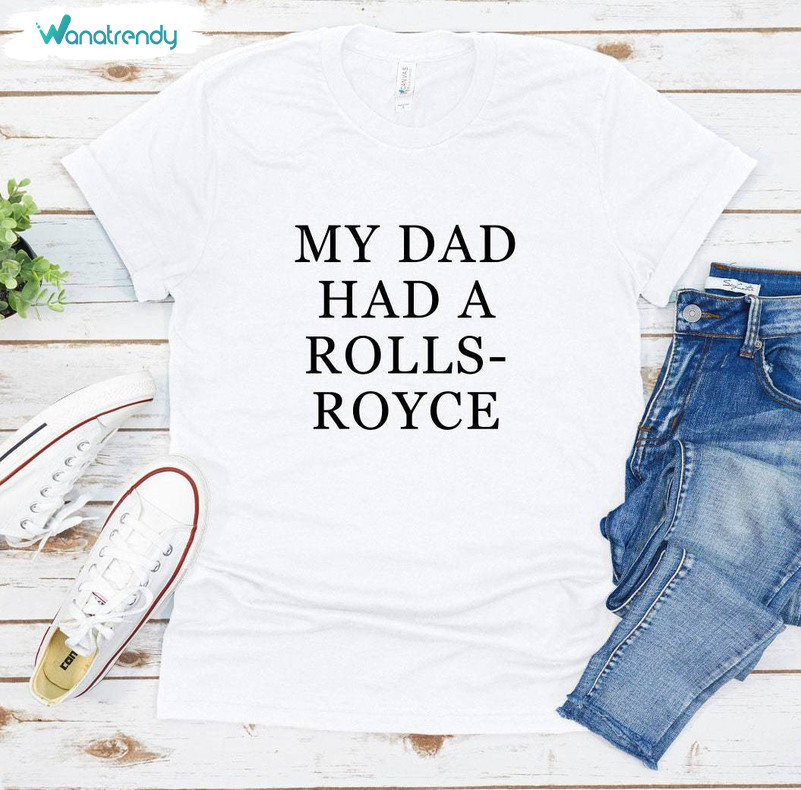 Vintage My Dad Had A Rolls Royce T Shirt, Viral Quotes Short Sleeve Sweatshirt