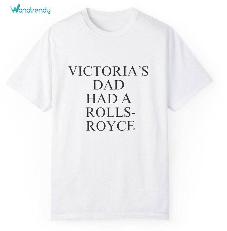Victoria Beckam Quote Short Sleeve , Trendy My Dad Had A Rolls Royce T Shirt Sweatshirt