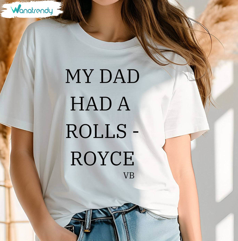Awesome My Dad Had A Rolls Royce T Shirt, Limited Sayings Crewneck Short Sleeve