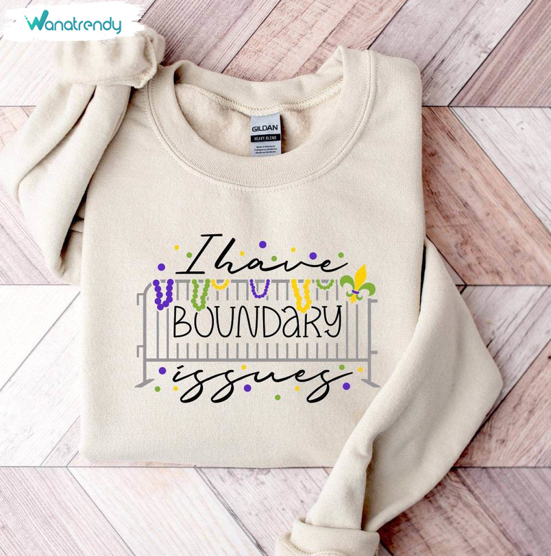 Cool Design I Have Boundary Issues Shirt, Mardi Gras Hoodie Sweater Unisex Hoodie