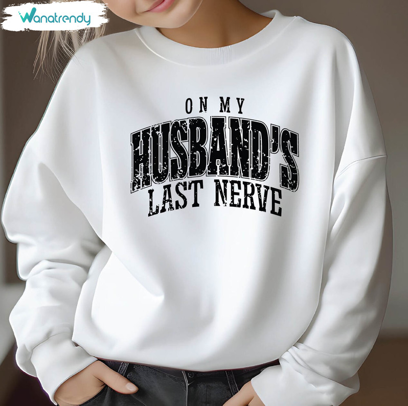 Comfort Color On My Husband's Last Nerve Shirt, Trendy Wife Tee Tops Short Sleeve