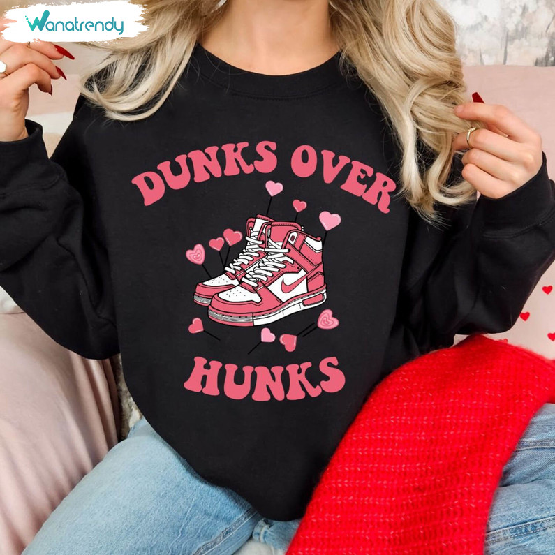 Must Have Dunks Over Hunks Shirt, Funny Sneaker With Heart Crewneck Long Sleeve