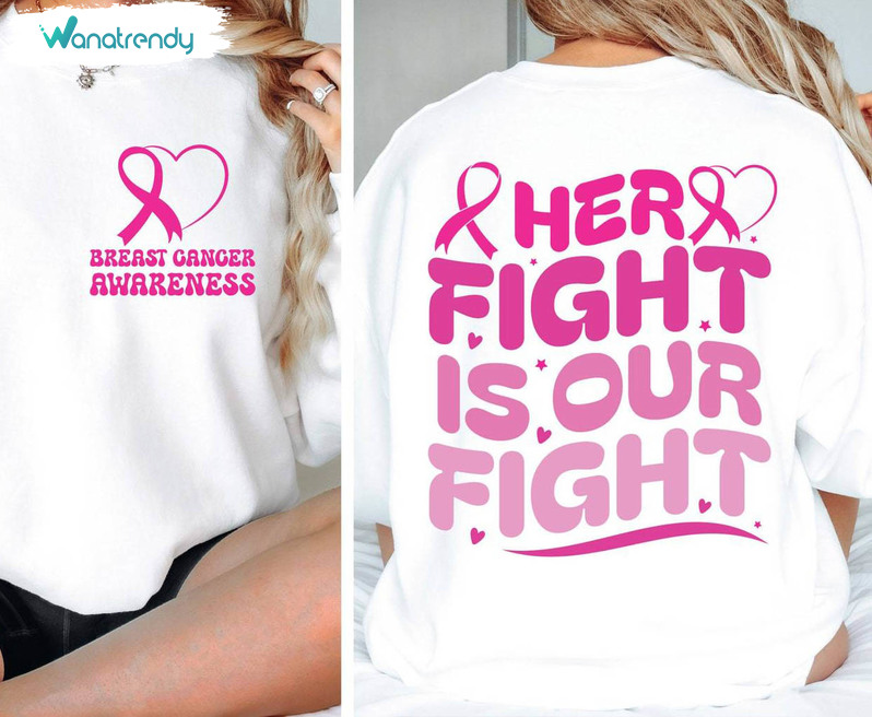 Unique Pink Ribbon T Shirt, Funny Her Fight Is Our Fight Breast Cancer Shirt Crewneck
