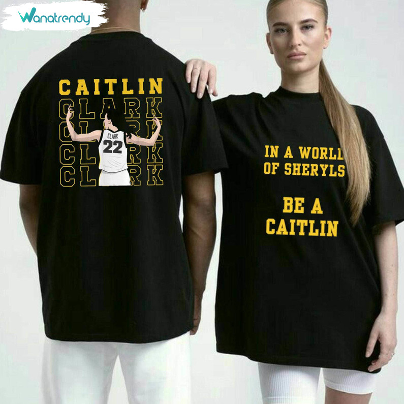In A World Of Sheryls Be A Caitlin Shirt, Basketball Trendy Unisex T Shirt Short Sleeve