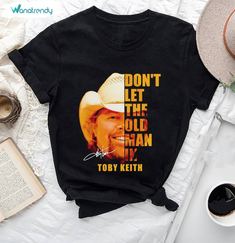 Don't Let The Old Man In Shirt, Toby Keith Music Short Sleeve Crewneck Sweatshirt