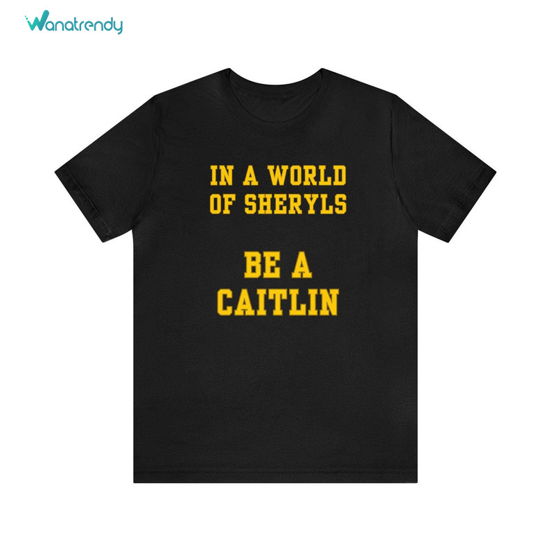 In A World Of Sheryls Be A Caitlin Caitlin Clark Shirt, Basketball Unisex T Shirt Short Sleeve