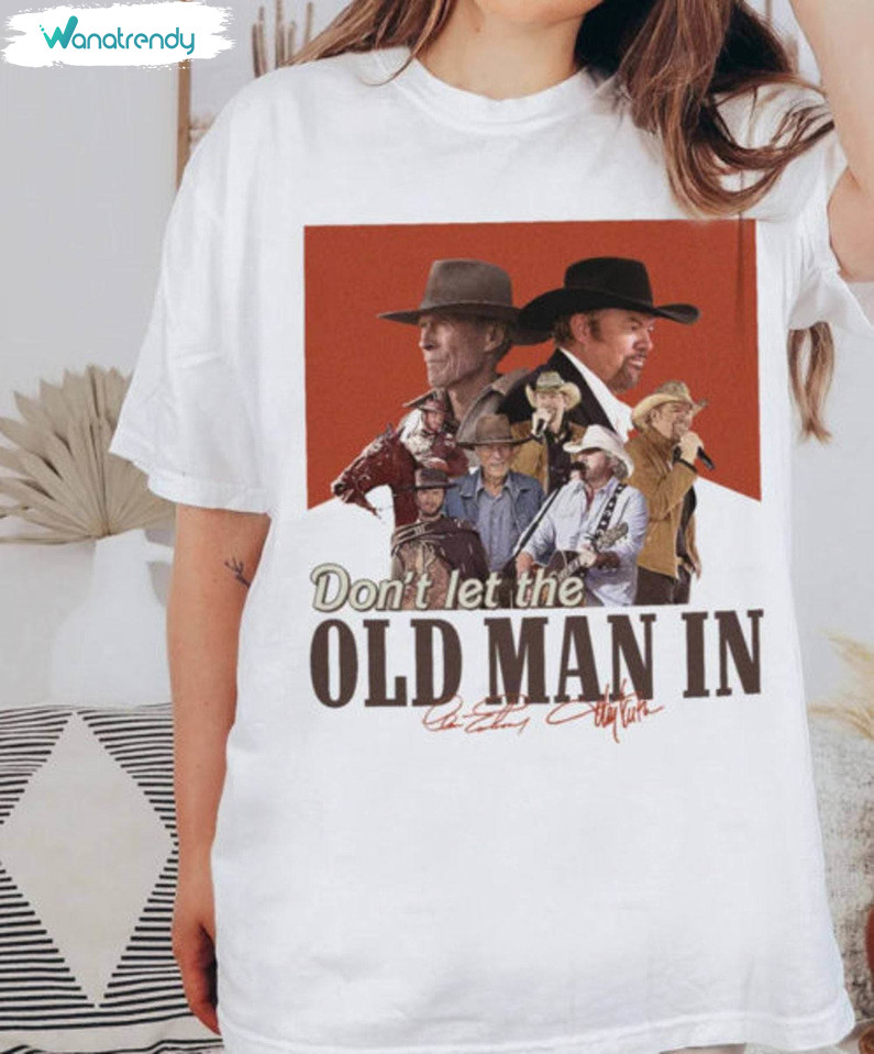Let The Old Man In Clint Eastwood And Toby Keith Shirt, Toby Keith Crewneck Sweatshirt Tee Tops