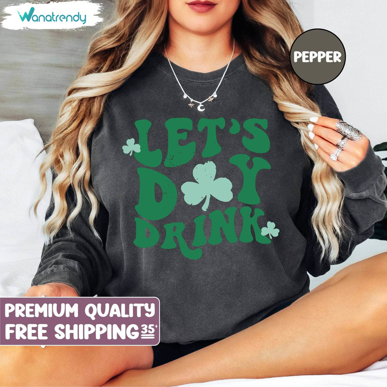 Lets Day Drink Shirt, Comfort St Patrick's Day Unisex Hoodie Long Sleeve