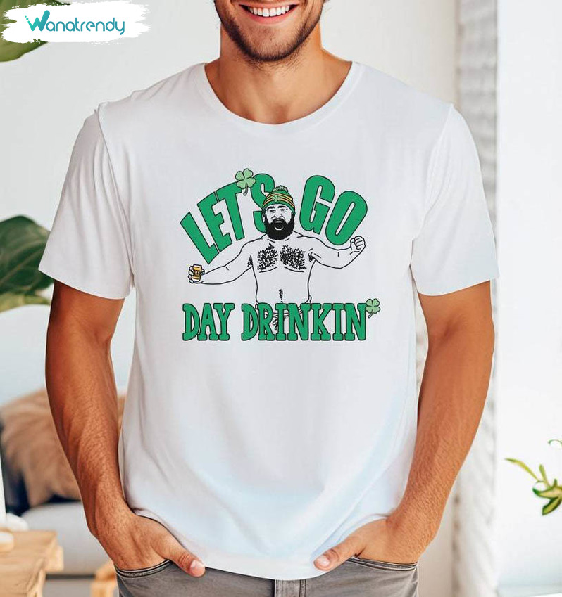 Let's Go Day Drinking Shirt, Jason Kelce St Patrick's Day Crewneck Sweatshirt Tee Tops
