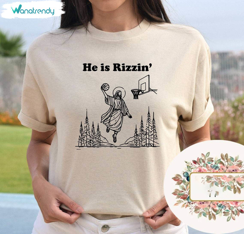 He Is Rizzin Funny Shirt, Christian Easter Unisex Hoodie Long Sleeve