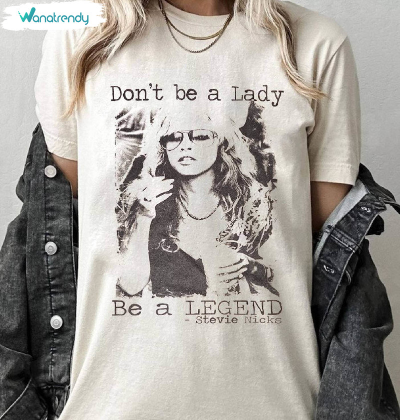 Stevie Nicks Shirt, Don't Be A Lady Be A Legend Stevie Nicks Long Sleeve Tee Tops