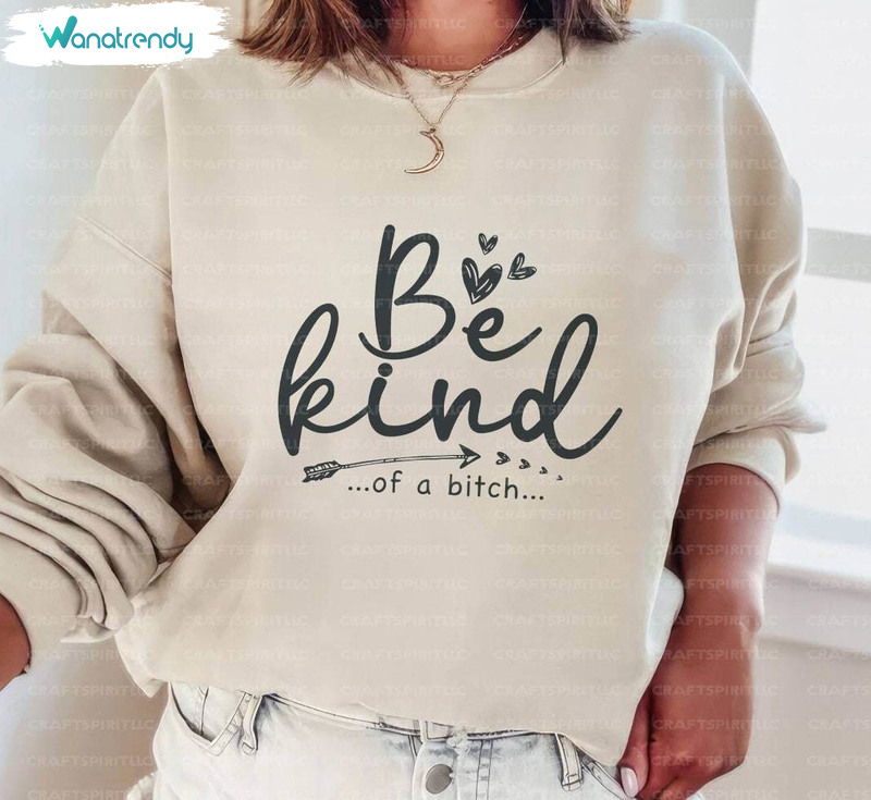 Retro Be Kind Of A Bitch Sweatshirt, Funny Quotes Tee Tops Long Sleeve