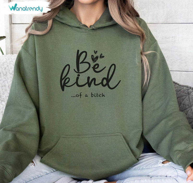 Be Kind Of A Bitch Hoodie, Funny Gift Tee Tops Sweater