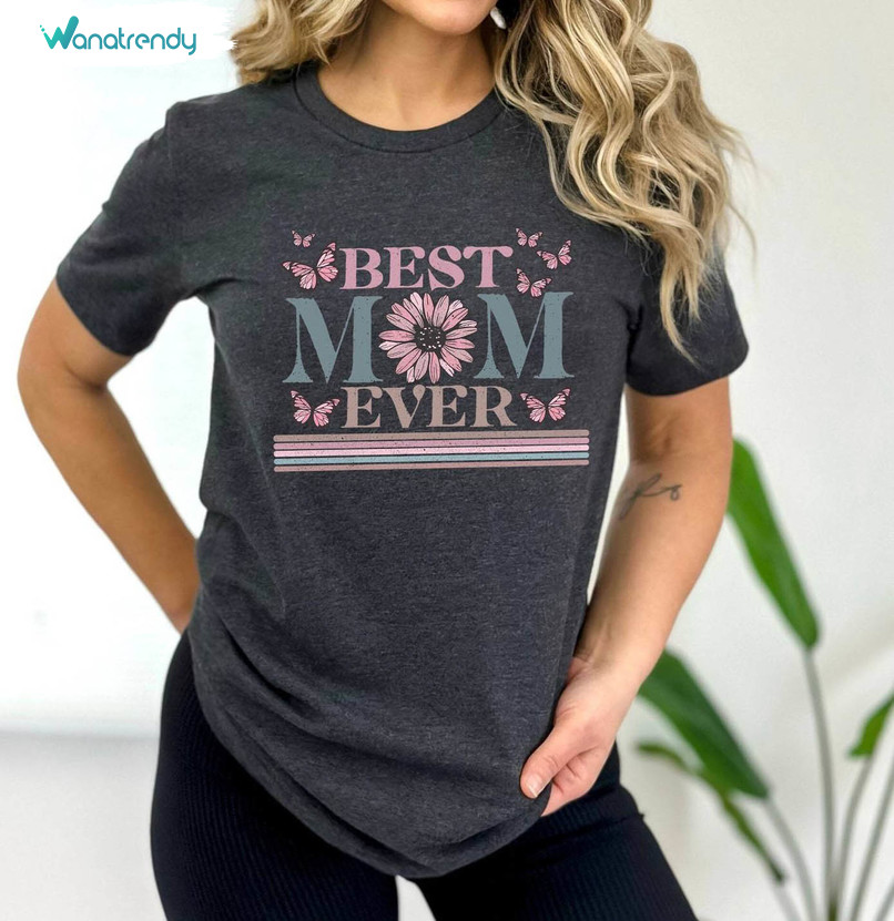 Happy Mother S Day Shirt, Best Mom Ever Tee Tops T-Shirt