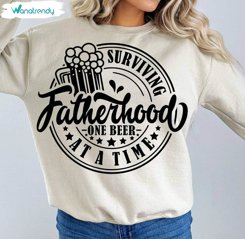 Surviving Fatherhood One Beer At A Time Trendy Shirt, Funny Dad Sweater T-Shirt