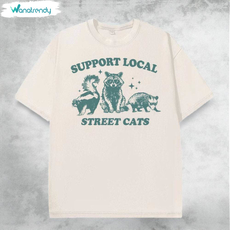 Support Your Local Street Cats Trendy Shirt, Raccoon And Nostalgia Sweater T-Shirt