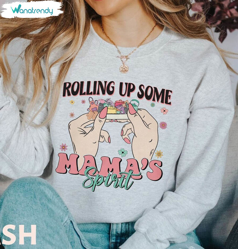 Rolling Up Some Mama Spirit Trendy Shirt, Cool Mom Long Sleeve Tee Tops