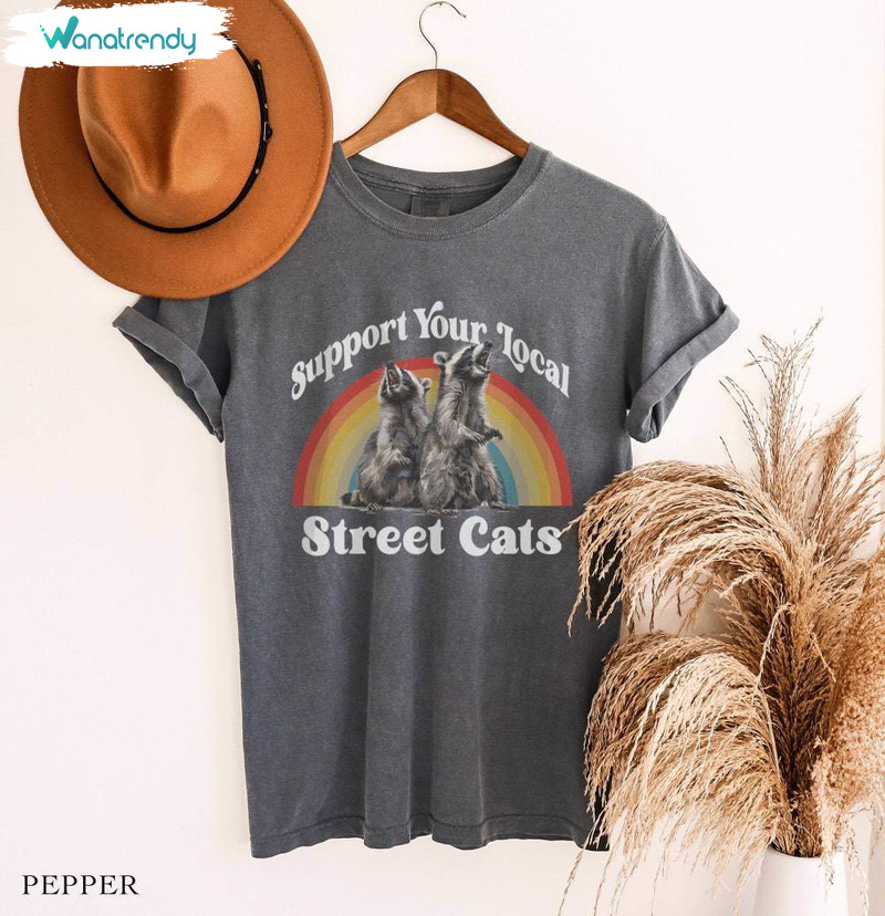 Support Your Local Street Cats Trendy Shirt, Comfort Raccoon Tee Tops Hoodie