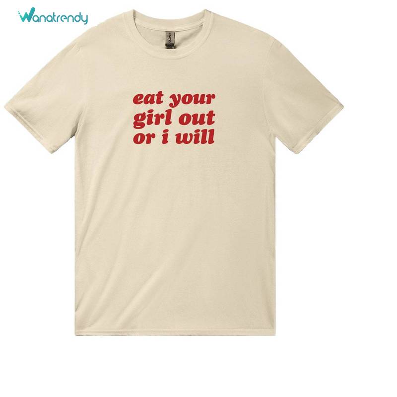 Eat Your Girl Out Or I Will Shirt, Trendy Graphic Long Sleeve Sweater