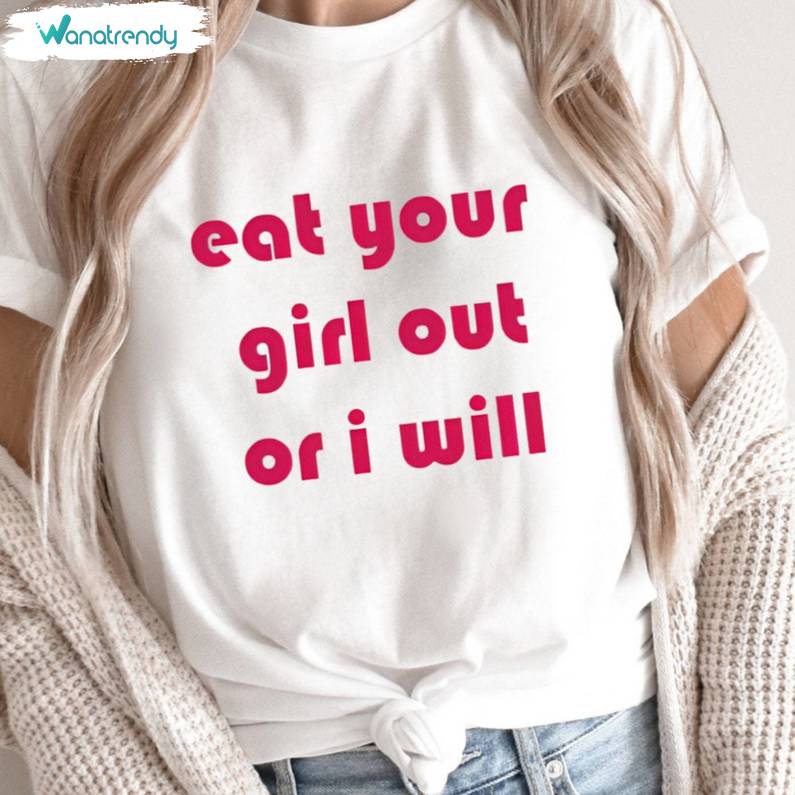 Eat Your Girl Out Or I Will Shirt, Pride Month Lesbian Crewneck Sweatshirt Sweater
