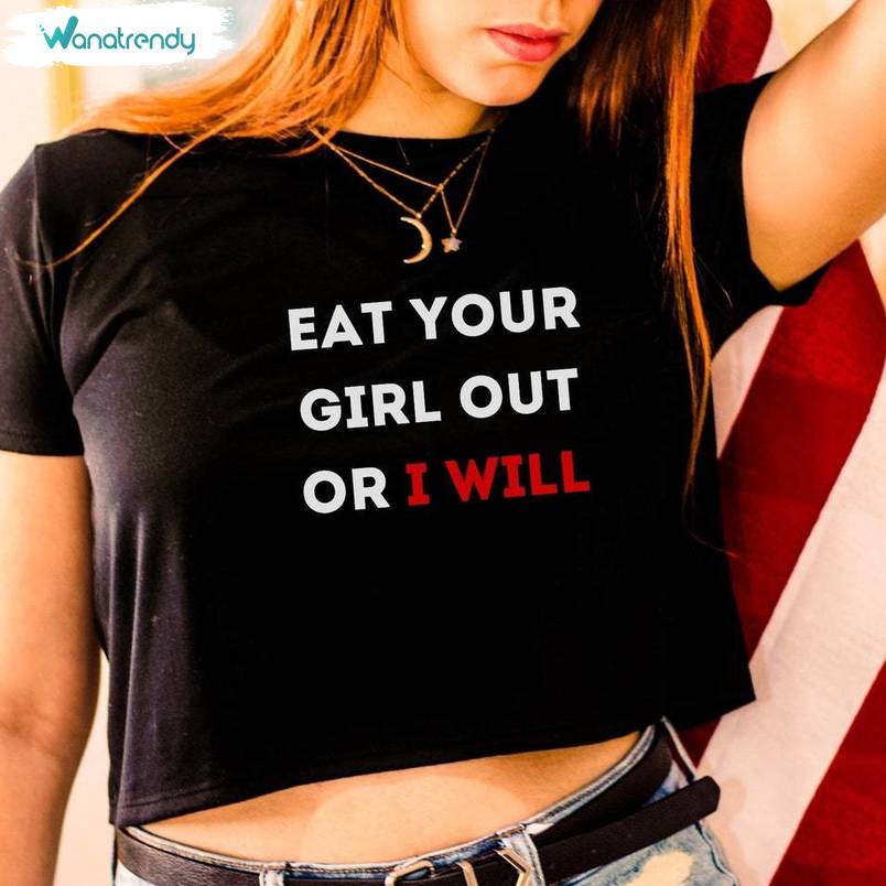 Eat Your Girl Out Or I Will Shirt, Proud Lesbian Bisexual Crewneck Sweatshirt Tee Tops
