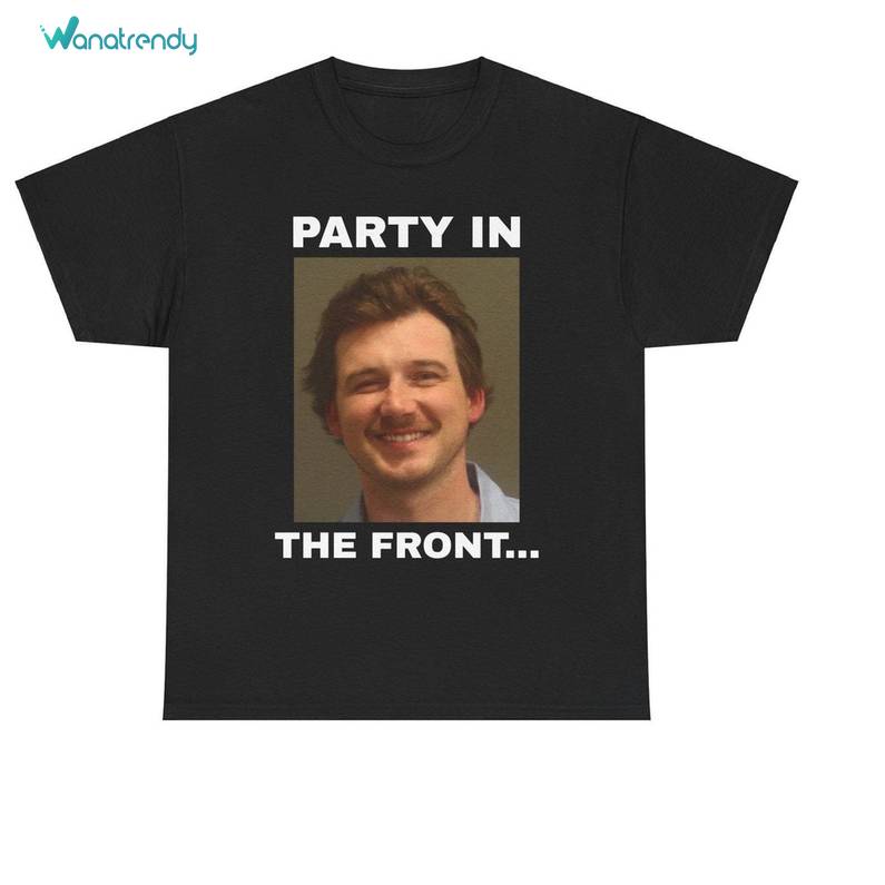 Morgan Wallen Mugshot Shirt, Party In The Front Meme Crewneck Sweatshirt Tee Tops