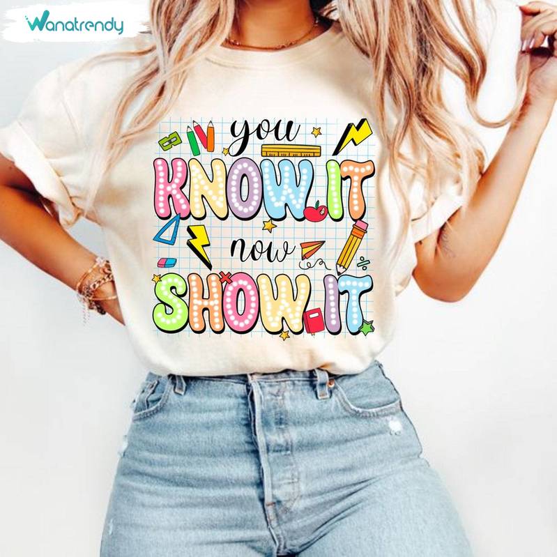 You Know It Now Show It Shirt, Rock The Test Unisex Hoodie Long Sleeve