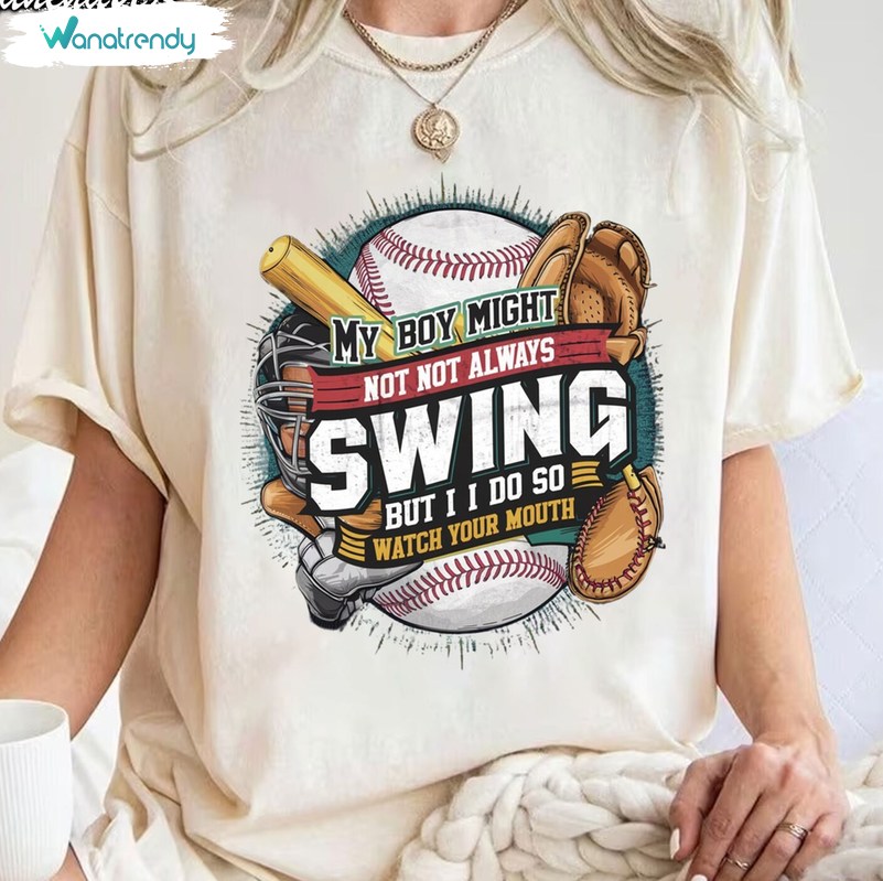 My Boy May Not Swing But I Do Shirt, Baseball Mom Trendy Unisex Hoodie Long Sleeve