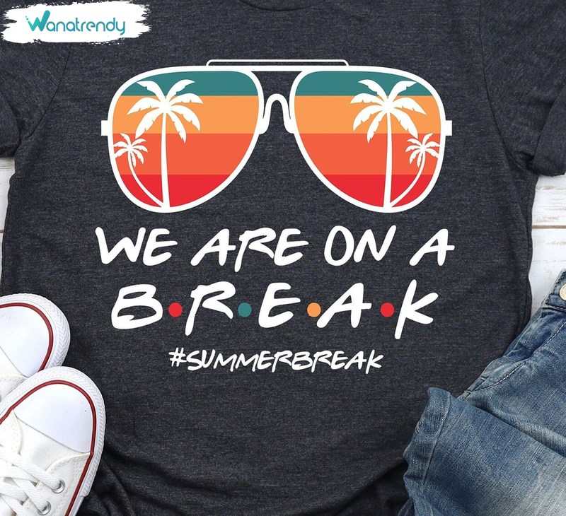 We Are On A Break Teacher Funny Shirt, Beach Holiday Sweater T-Shirt