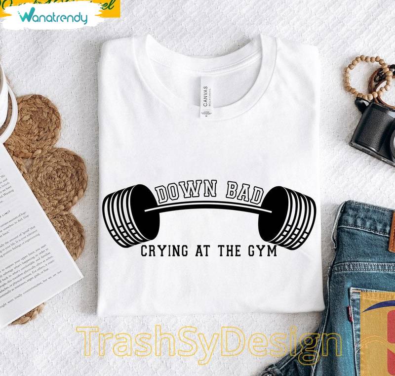 Down Bad Crying At The Gym Shirt, Funny Gym Tee Tops Hoodie